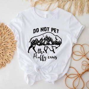Don't Pet The Fluffy Cows Shirt, Bison Quote Tee, Love The Cow Tee